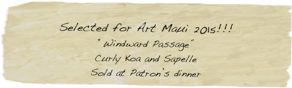 
Selected for Art Maui 2015!!!
“Windward Passage”
Curly Koa and Sapelle
Sold at Patron’s dinner 